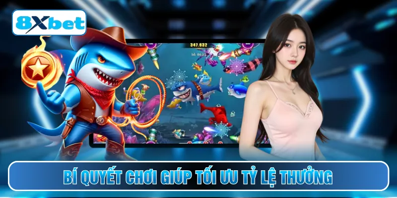 Bí quyết chơi giúp tối ưu tỷ lệ thưởng