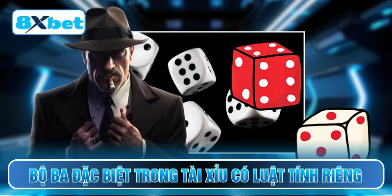 Bộ ba đặc biệt trong tài xỉu có luật tính riêng
