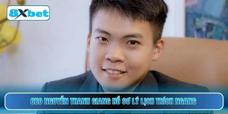 CEO Nguyễn Thanh Giang hồ sơ lý lịch trích ngang 