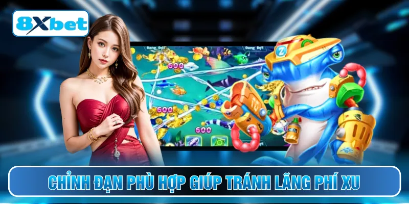 Chỉnh đạn phù hợp giúp tránh lãng phí xu