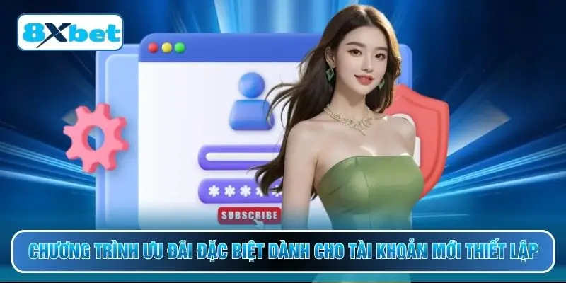 Chương trình ưu đãi đặc biệt dành cho tài khoản mới thiết lập