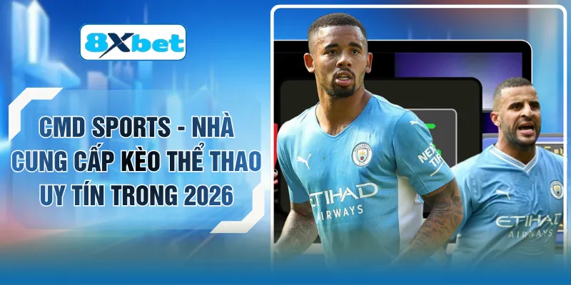 CMD Sports - Nhà Cung Cấp Kèo Thể Thao Uy Tín Trong 2026