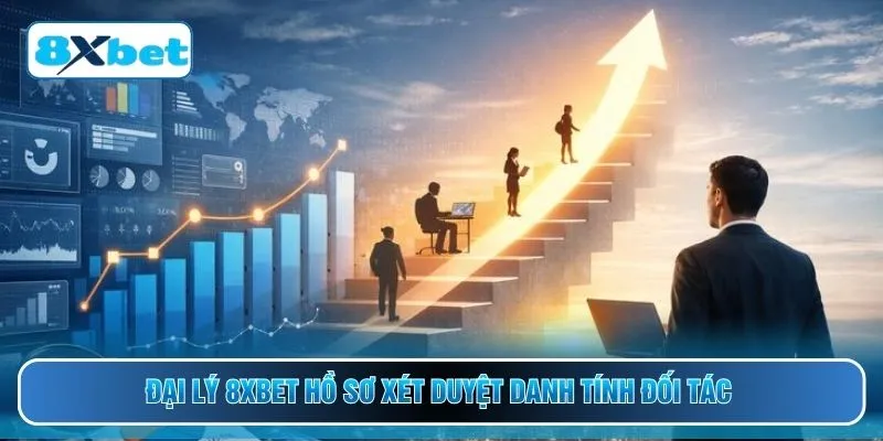 Đại lý 8XBET hồ sơ xét duyệt danh tính đối tác 