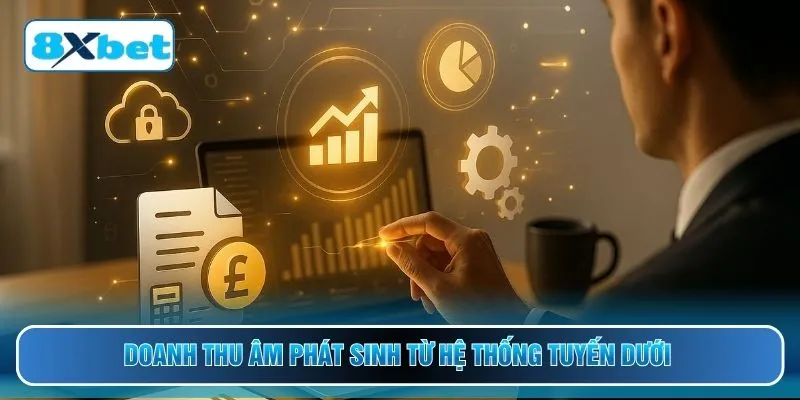Doanh thu âm phát sinh từ hệ thống tuyến dưới 