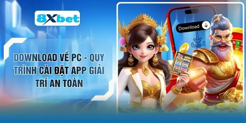 Download Về PC - Quy Trình Cài Đặt App Giải Trí An Toàn