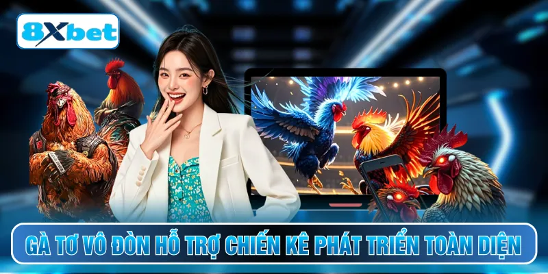 Gà tơ vô đòn hỗ trợ chiến kê phát triển toàn diện
