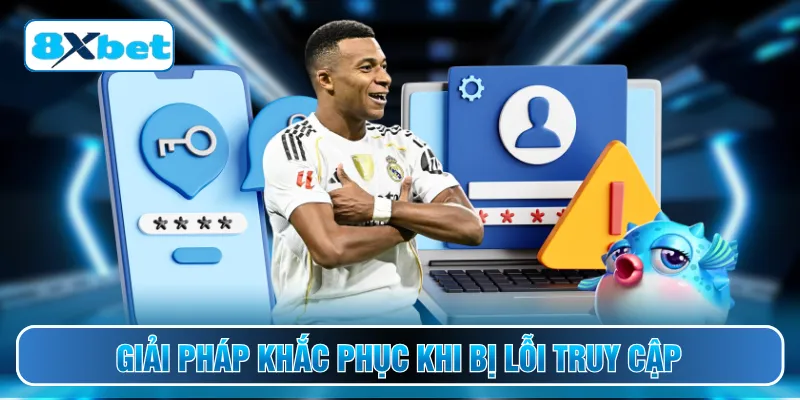Giải pháp khắc phục khi bị lỗi truy cập