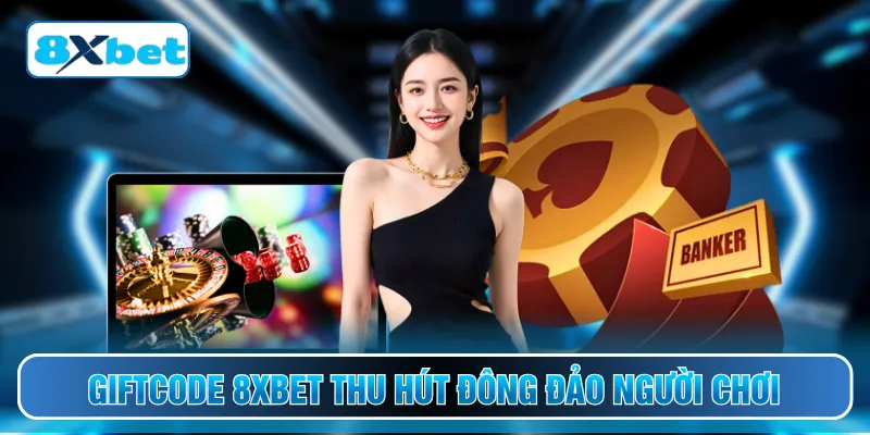 Giftcode 8XBET thu hút đông đảo người chơi