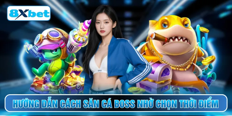 Hướng dẫn cách săn cá boss nhờ chọn thời điểm