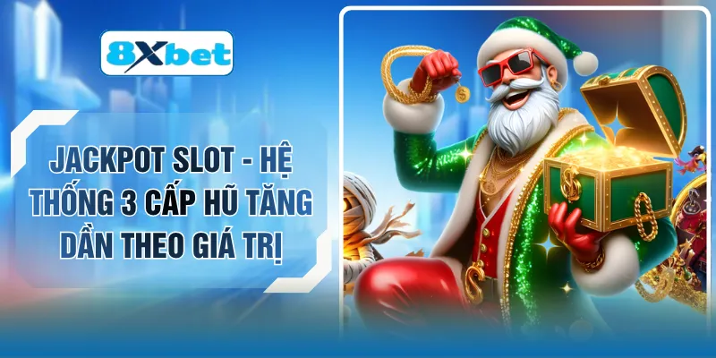 Jackpot Slot - Hệ Thống 3 Cấp Hũ Tăng Dần Theo Giá Trị