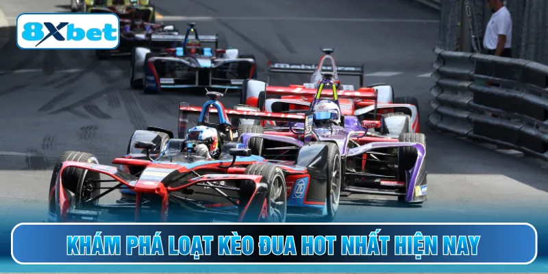 Khám phá loạt kèo đua hot nhất hiện nay