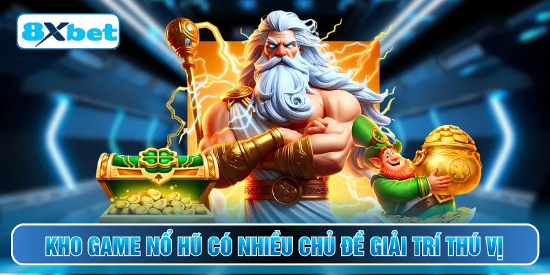 Kho game nổ hũ có nhiều chủ đề giải trí thú vị