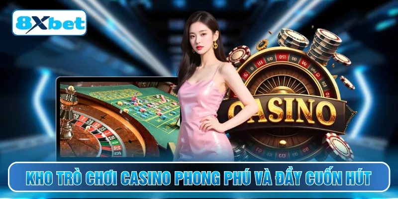 Kho trò chơi casino phong phú và đầy cuốn hút