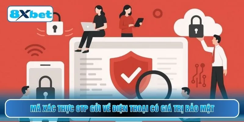 Mã xác thực OTP gửi về điện thoại có giá trị bảo mật