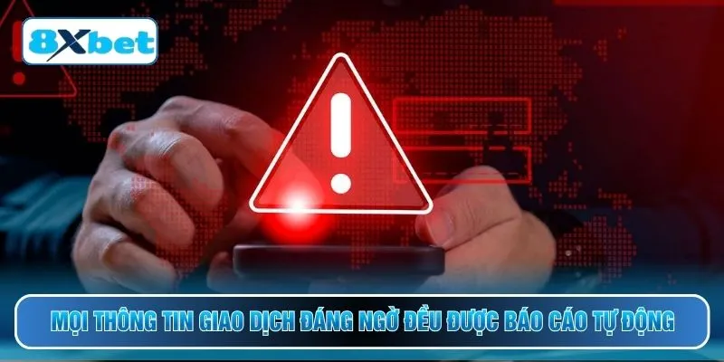 Mọi thông tin giao dịch đáng ngờ đều được báo cáo tự động