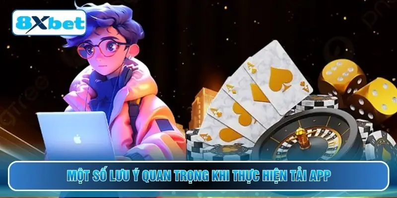 Một số lưu ý quan trọng khi thực hiện tải app