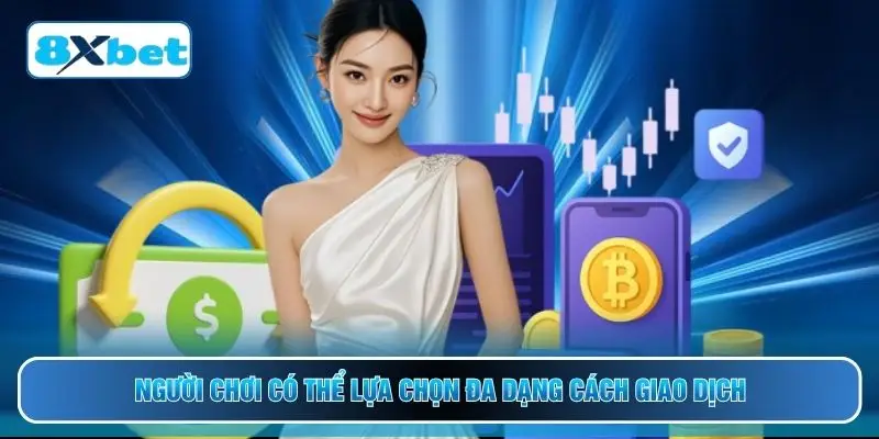 Người chơi có thể lựa chọn đa dạng cách giao dịch