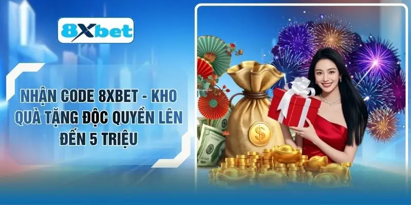 Nhận Code 8XBET - Kho Quà Tặng Độc Quyền Lên Đến 5 Triệu