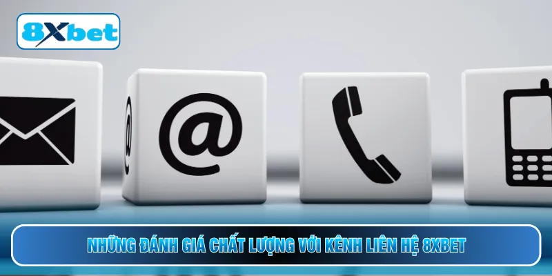 Những đánh giá chất lượng với kênh liên hệ 8XBET