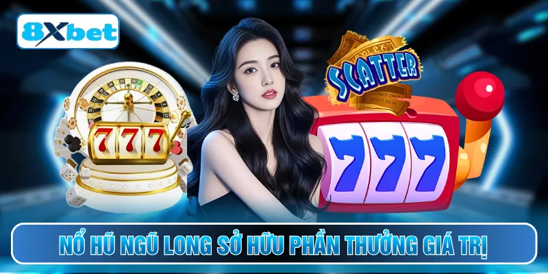Nổ hũ ngũ long sở hữu phần thưởng giá trị