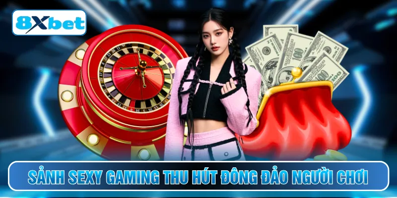Sảnh Sexy Gaming thu hút đông đảo người chơi