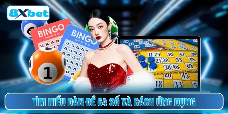 Tìm hiểu dàn đề 64 số và cách ứng dụng