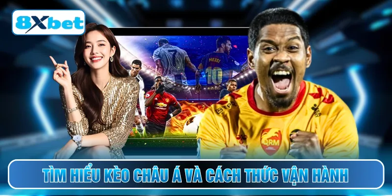 Tìm hiểu kèo châu Á và cách thức vận hành