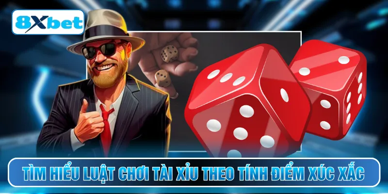 Tìm hiểu luật chơi tài xỉu theo tính điểm xúc xắc